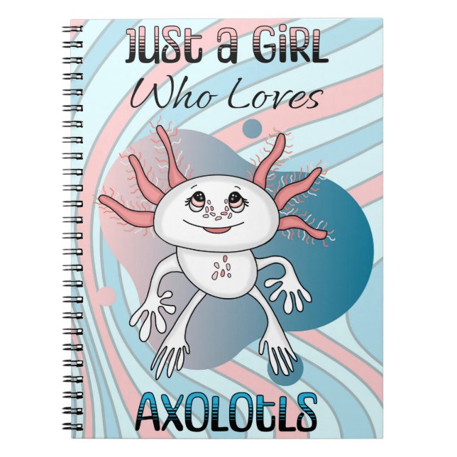 Just a Girl who Loves Axolotls Notebook (Front)