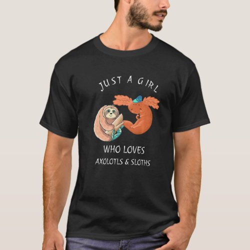 Just a Girl Who Loves Axolotls  Sloths Cute Axolo T_Shirt