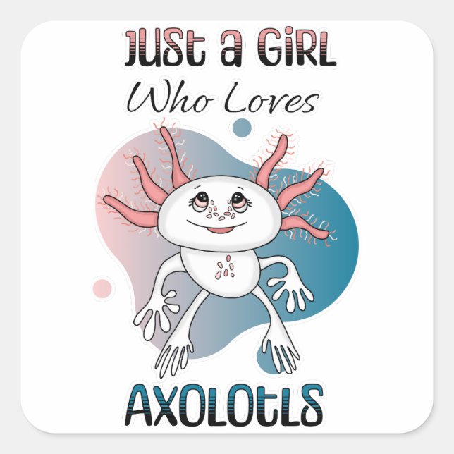 Just a Girl who Loves Axolotls Square Sticker (Front)