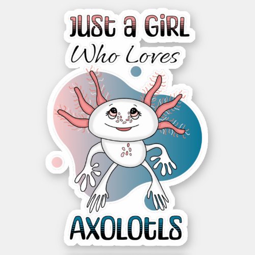 Just a Girl who Loves Axolotls Sticker