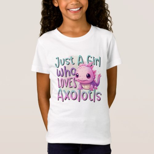 Just a Girl Who Loves Axolotls  T_Shirt