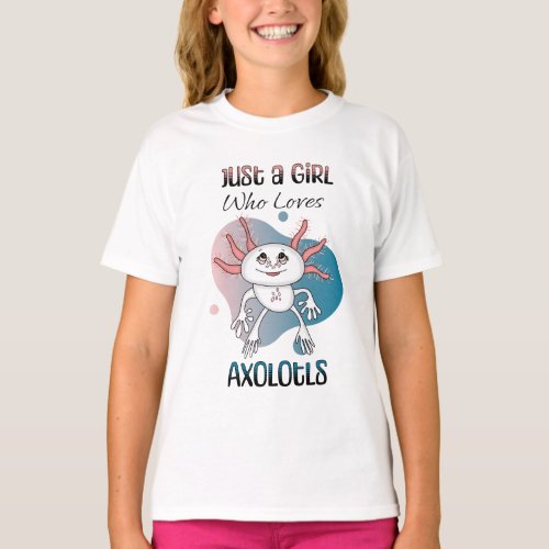 Just a Girl who Loves Axolotls T_Shirt