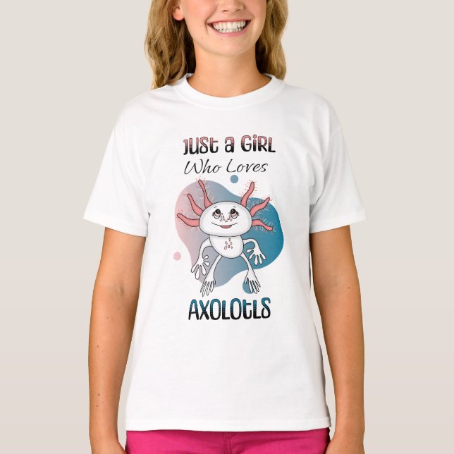 Just a Girl who Loves Axolotls T-Shirt (Front)