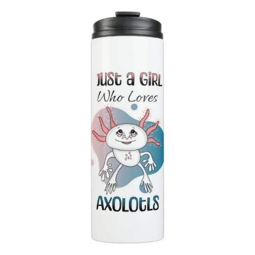 Just a Girl who Loves Axolotls Thermal Tumbler