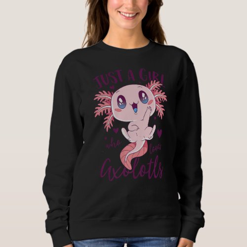 Just A Girl Who Loves Axolotls Women Funny Axolotl Sweatshirt