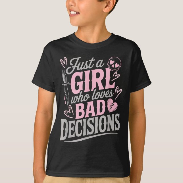 Just A Girl Who Loves Bad Decisions Funny Sarcasti T-Shirt (Front)