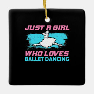 Just A Girl Who Loves Ballet Dancing Ceramic Ornament
