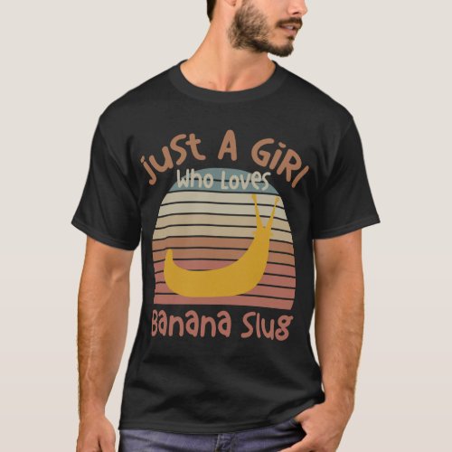 Just A Girl Who Loves Banana Slugs Banana Slug Ent T_Shirt