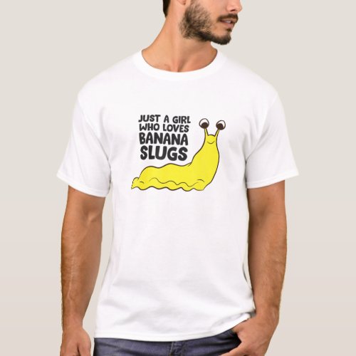 Just A Girl Who Loves Banana Slugs T_Shirt