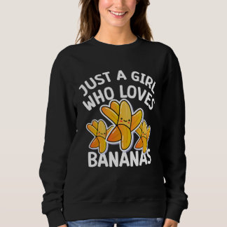 Just a girl who loves Bananas  cool Vegan fruit Sweatshirt
