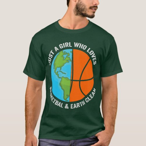 Just a Girl Who Loves Basketball and Earth Clean E T_Shirt
