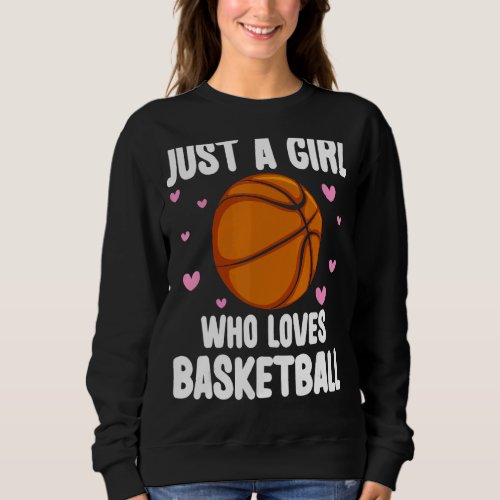 Just A Girl Who Loves Basketball  Basketball Sport Sweatshirt