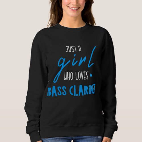 Just A Girl Who Loves Bass Clarinet _ Music Bass C Sweatshirt
