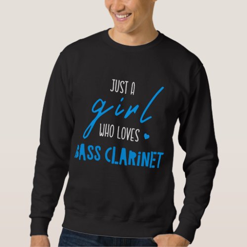 Just A Girl Who Loves Bass Clarinet _ Music Bass C Sweatshirt