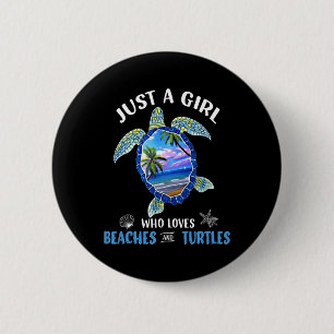 Just A Girl Who Loves Beaches And Turtles - Beach Button