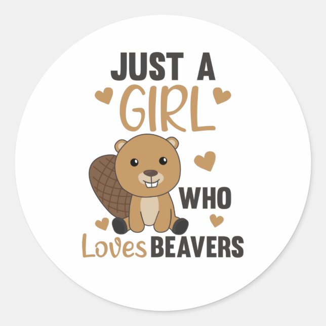 Just A Girl Who Loves Beavers - Cute Beaver Classic Round Sticker (Front)