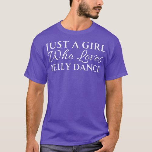 Just A Girl Who Loves Belly Dance T_Shirt