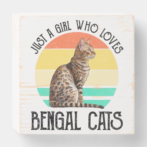 Just A Girl Who Loves Bengal Cats Wooden Box Sign