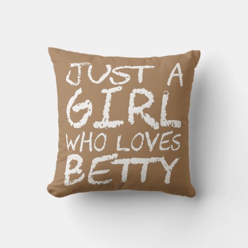 Just A Girl Who Loves Betty  Throw Pillow