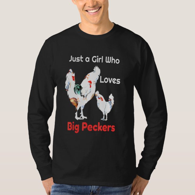Just A Girl Who Loves Big Peckers Or Chickens T-Shirt (Front)