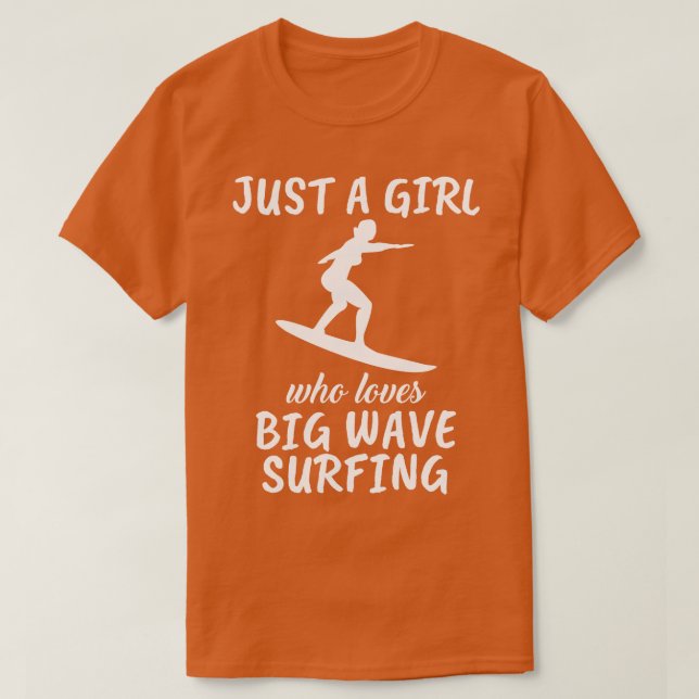 Just A Girl Who Loves Big Wave Surfing T-Shirt (Design Front)