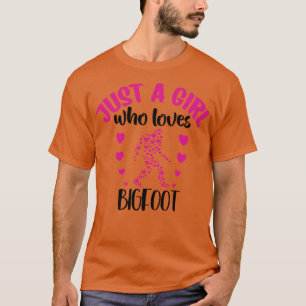 just a girl who loves bigfoot T-Shirt