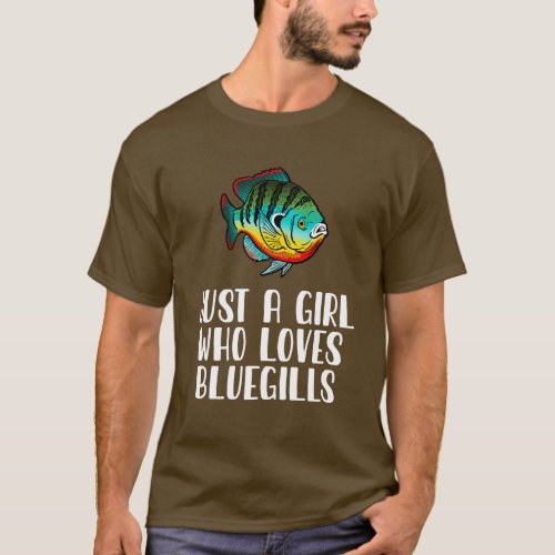 Just A Girl Who Loves Bluegills T_Shirt