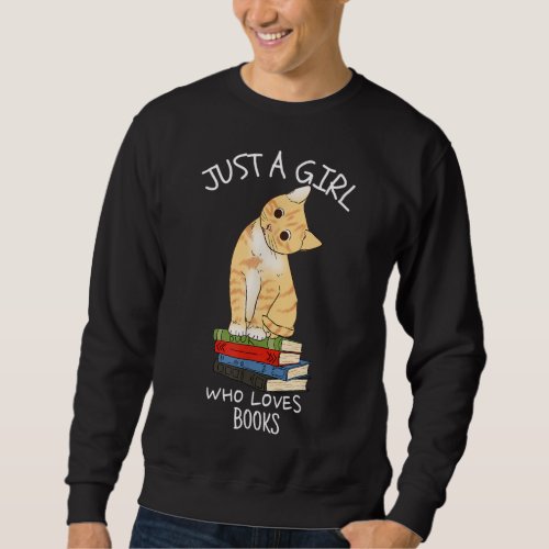 Just A Girl Who Loves Books Nerd Cat Book Reading Sweatshirt