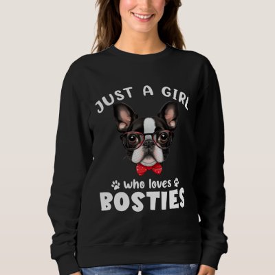 Just a Girl Who Loves Bosties Boston Terrier Dog Sweatshirt