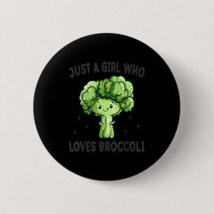 Just A Girl Who Loves Broccoli Funny Broccoli Love Button
