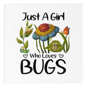 Just a girl who loves bugs acrylic print