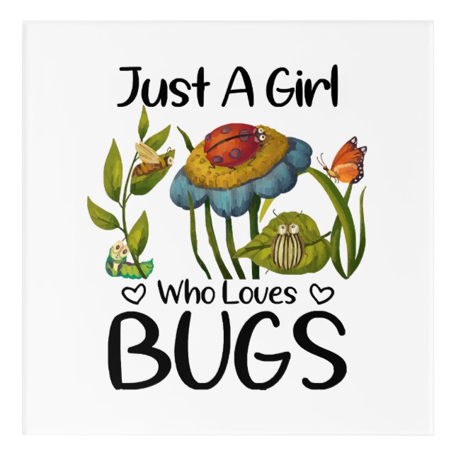Just a girl who loves bugs acrylic print (Front)