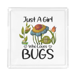 Just a girl who loves bugs acrylic tray