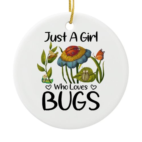 Just a girl who loves bugs ceramic ornament