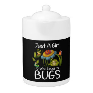 Just a Girl who Loves Bugs Teapot