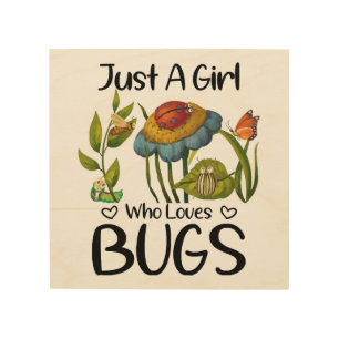 Just a girl who loves bugs wood wall art