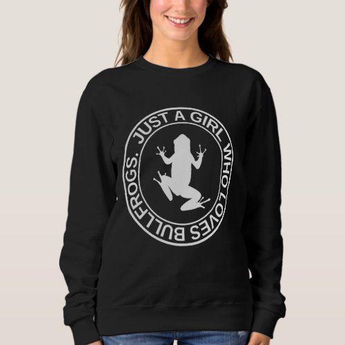 Just A Girl Who Loves Bullfrogs  For Women Toad An Sweatshirt