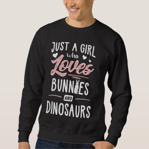 Just A Girl Who Loves Bunnies And Dinosaurs  Women Sweatshirt