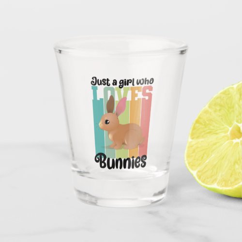 Just a Girl who loves Bunnies Easter Bunny Cute Shot Glass