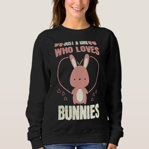 Just A Girl Who Loves Bunnies Kids Easter Eggs Bun Sweatshirt