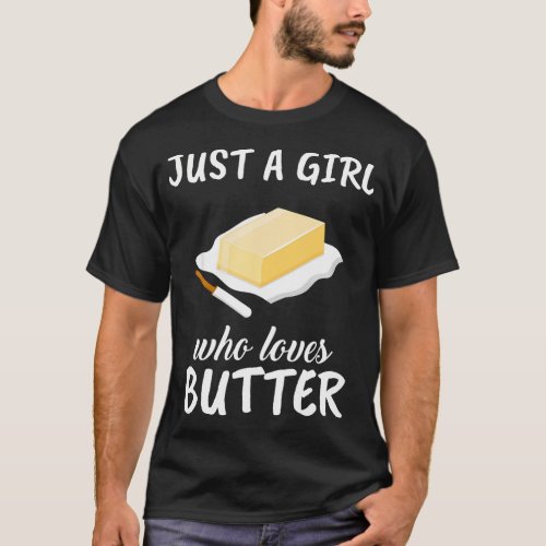 Just A Girl Who Loves Butter Clothes Outfit Gift B T_Shirt