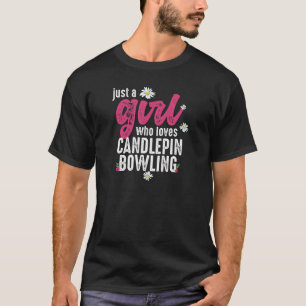 Just A Girl Who Loves Candlepin Bowling Candlepin T-Shirt