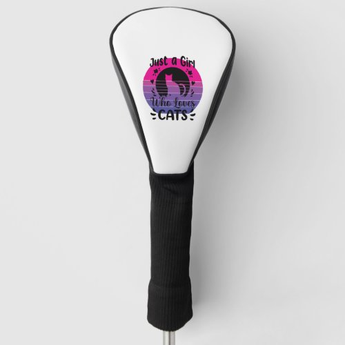 Just a girl who loves Cats 5 Golf Head Cover
