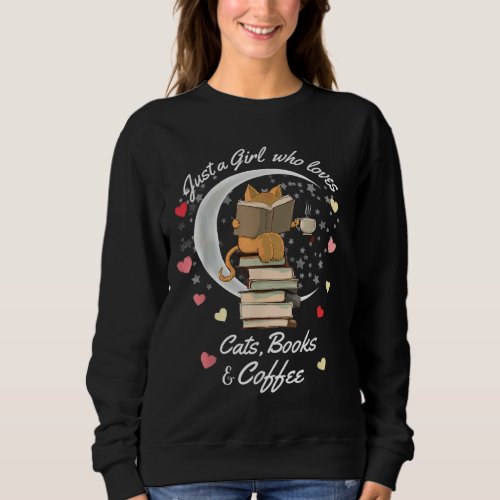 Just a girl who loves cats books and coffee sweatshirt
