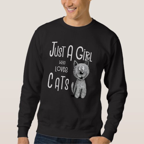 Just A Girl Who Loves Cats I Cat Lady I Cat Mom I  Sweatshirt