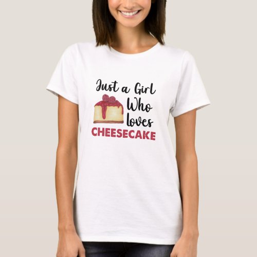 Just A Girl Who Loves Cheesecake I Love Cheesecak T_Shirt