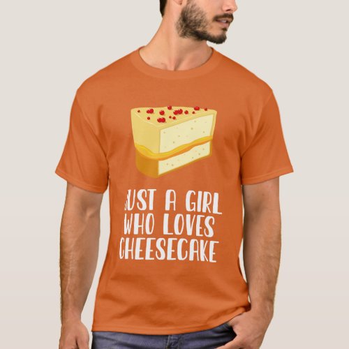 Just A Girl Who Loves Cheesecake T_Shirt