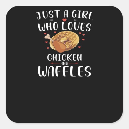 Just a girl who loves Chicken and Waffles Square Sticker