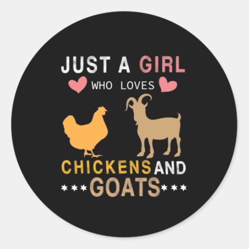 just a girl who loves chickens and goats classic round sticker