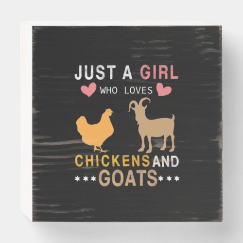 just a girl who loves chickens and goats wooden box sign
